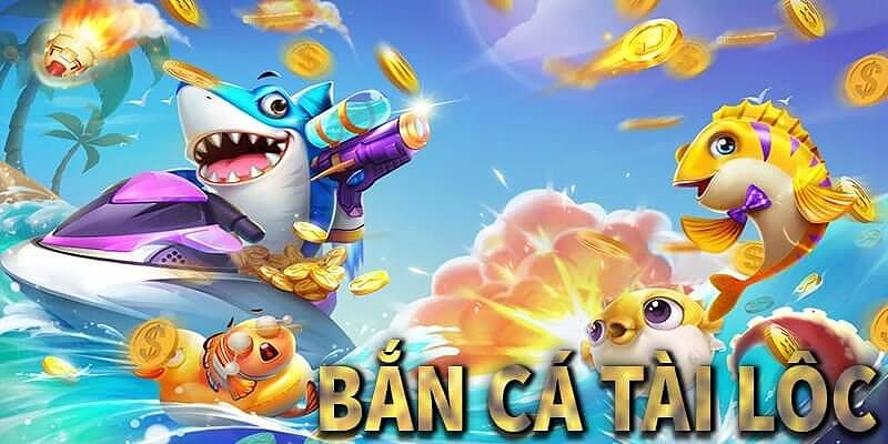 Chia sẻ tổng quan về game bắn cá Tài Lộc