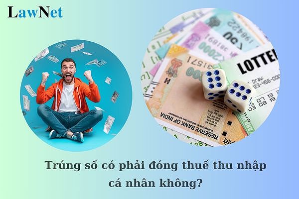 Trúng số có phải đóng thuế thu nhập cá nhân không?